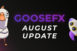 GooseFX — August Update