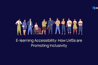E-learning Accessibility: How LMSs are Promoting Inclusivity