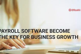 How does the payroll software become the key for business growth?