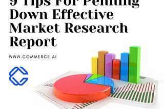 9 Tips For Penning Down Effective Market Research Report | Commerce.AI