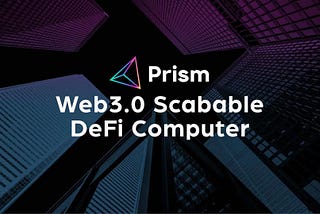 What is Prism: a Detailed Introduction to Our Parachain