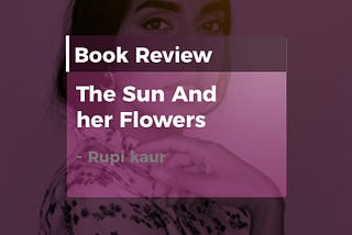 The Sun and Her Flowers by Rapi Kaur Book Review — Emmanuella
