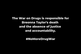 Breonna Taylor is a Victim of Our Senseless War on Drugs.