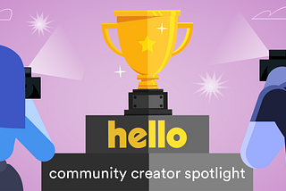 Introducing: hello Community Creator Spotlight