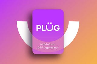 Introducing Plug — Multichain DeFi Aggregator