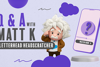 Q & A with Matt K! Letterhead Headscratcher