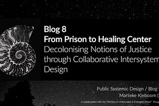 Blog 8 — From Prison to Healing Center: Collaborative Systemic Design as a Mediator in Between…