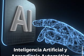 Inteligencia Artificial y Aprendizaje Automático