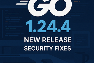 Go 1.24.4 and 1.23.10 bring important security fixes