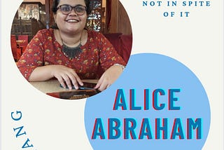 This is a poster about the piece with a photo of Alice, who is dressed in a printed top, wearing glasses, sitting in a restaurant, and looking at the camera, with her name diagonally below that. The name of the piece- Love me with my disability not in spite of it is written at the top right corner. On the left bottom is the word Dislang written in stylized formatting.