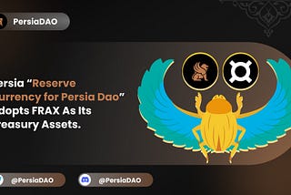 Persia “Reserve Currency for Persia Dao” Adopts FRAX As SOLE Treasury Assets.