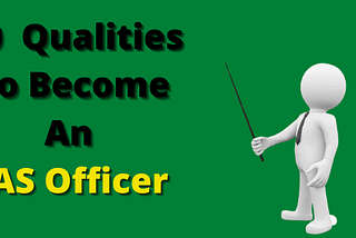 10 qualities to become an ias officer