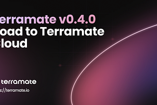 Product Update: Terramate 0.4.0 — Road to Terramate Cloud