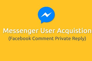 Messenger User Acquisition: How to build Facebook Comment Auto Reply(Private Reply) using nodeJS