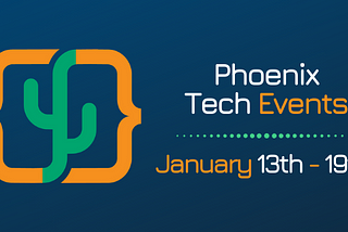 Phoenix Tech Events (Jan. 13th-19th)