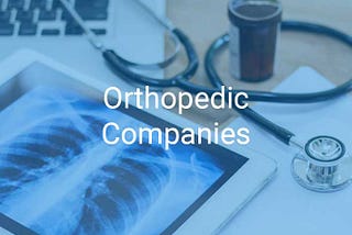 What is the extend of COVID-19’s impact on orthopedic companies?