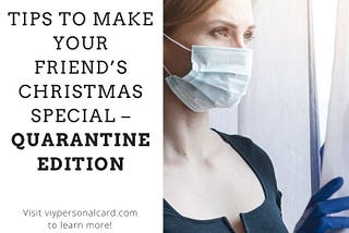 Tips To Make Your Friend’s Christmas Special — Quarantine Edition:
