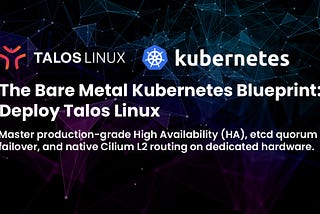 The Bare Metal Kubernetes Blueprint: Deploying Talos Linux & Cilium eBPF