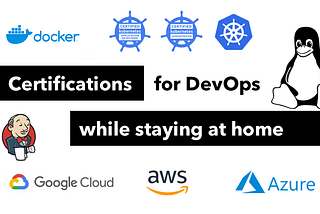 Certifications for DevOps Engineers (while staying at home)
