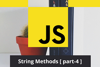 JavaScript string methods. [part — 4]