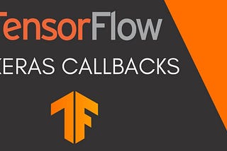 Callbacks in TensorFlow — Customize the Behavior of your Training