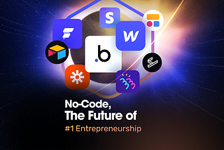No-Code, The Future Of #1 Entrepreneurship