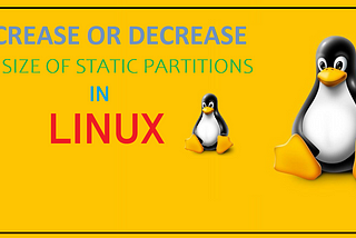 Increase or Decrease the Size of Static Partition in Linux