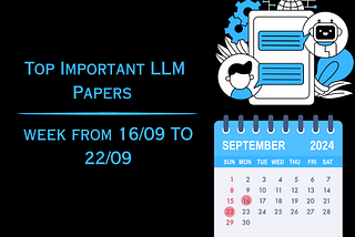 Important LLMs Papers for the Week from 16/09 to 22/09