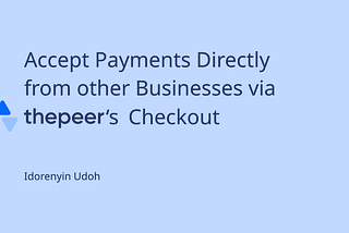 Accept Payments Directly from other Businesses via Thepeer’s Checkout