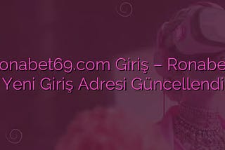 ronabet69.com Ronabet Giriş Adresi Güncellendi