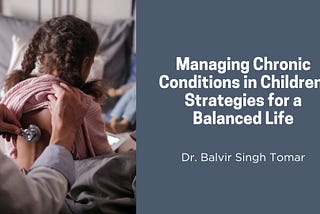 Managing Chronic Conditions in Children: Strategies for a Balanced Life