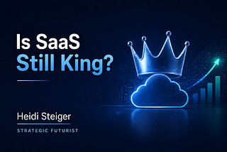 Is SaaS Still King? - Heidi Steiger