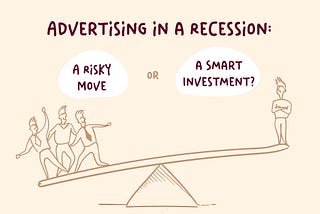 Advertising in a Recession: A Risky Move or a Smart Investment?
