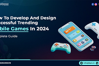 How To Develop And Design Successful Trending Mobile Games In 2024- KPIS Pvt. Ltd.