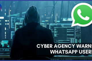 Cyber Agency Warns WhatsApp Users