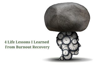 4 life lessons I learend from burnout recovery. Stone on top of head filled with clocks, representing person with stress and burnout.