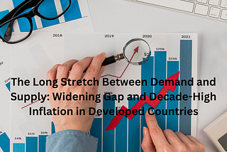 The Long Stretch Between Demand and Supply: Widening Gap and Decade-High Inflation in Developed…