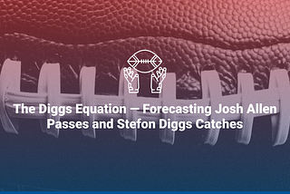 The Diggs Equation — Forecasting Josh Allen Passes and Stefon Diggs Catches