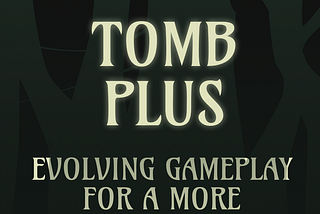 Tomb Plus: Evolving Gameplay for a More Engaging Future