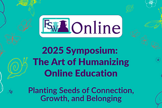 Don’t Miss The FSW Online Symposium: The Art of Humanizing Online Education