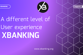 XBANKING USER EXPERIENCE, AN UPGRADE IN DeFi