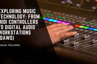 Exploring Music Technology: From MIDI Controllers to Digital Audio Workstations (DAWs)