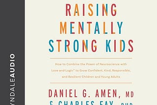 Book Summary: Raising Mentally Strong Kids By Daniel G. Amen, MD