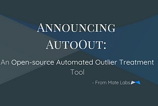 Announcing AutoOut: An Open-source Automated Outlier Treatment Tool from Mate Labs
