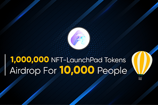 We are pleased to announce 1,000,000 (100,000$) worth NFT-Launchpad Airdrop