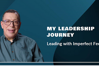 Image shows a middle aged man with brown hair & glasses with the caption — My Leadership Journey — Leading with imperfect feet.