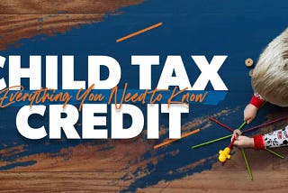 The Child Tax Credit: Everything You Need to Know