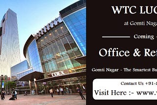 World Trade Center-The Most Enviable Business Location-Gomti Nagar, Lucknow