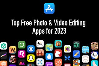 Top Free Photo & Video Editing Apps for 2023