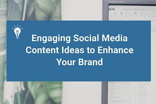 Engaging Social Media Content Ideas
